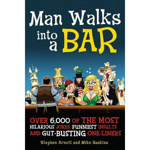 Man Walks Into a Bar: Over 6,000 of the Most Hilarious Jokes, Funniest Insults and Gut-Busting One-Liners, (Paperback)