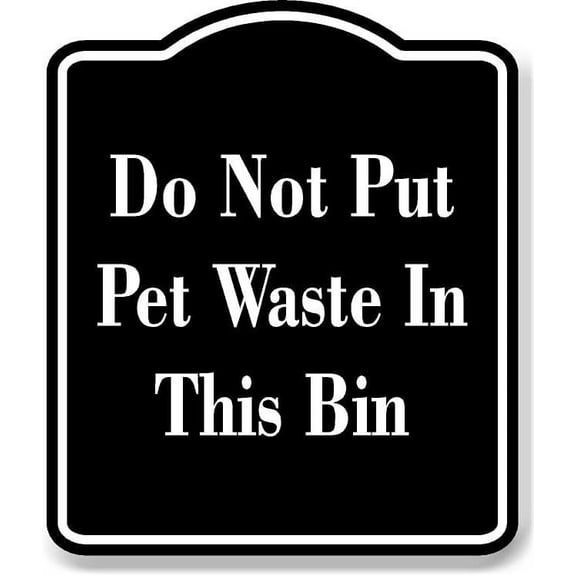 Do Not Put Pet Waste In This Bin BLACK Aluminum Composite Sign, 8.5"x10"