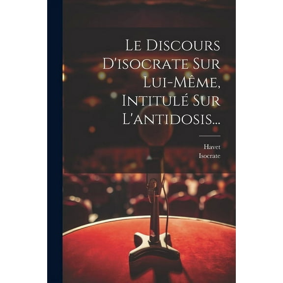 Le Discours D'isocrate Sur Lui-même, Intitulé Sur L'antidosis... (Paperback)