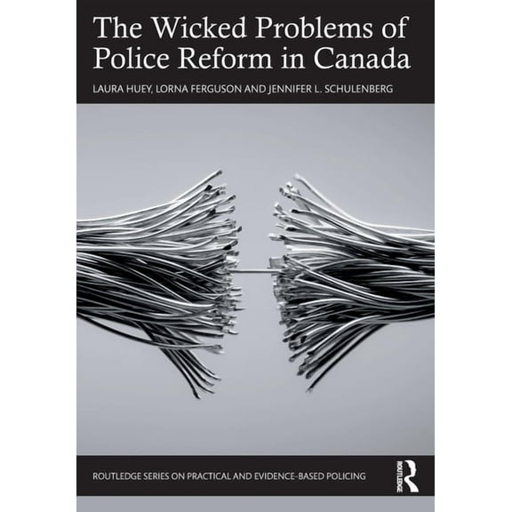 Routledge Practical and Evidence-Based P The Wicked Problems of Police Reform in Canada, (Paperback)