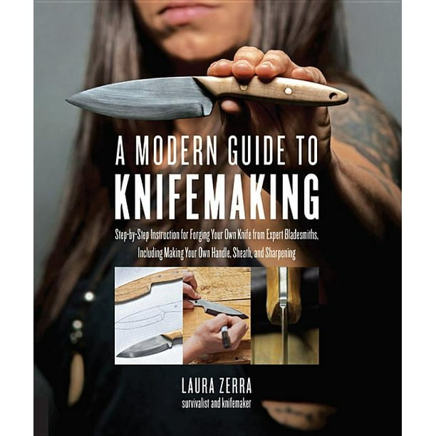 A Modern Guide to Knifemaking StepByStep Instruction for