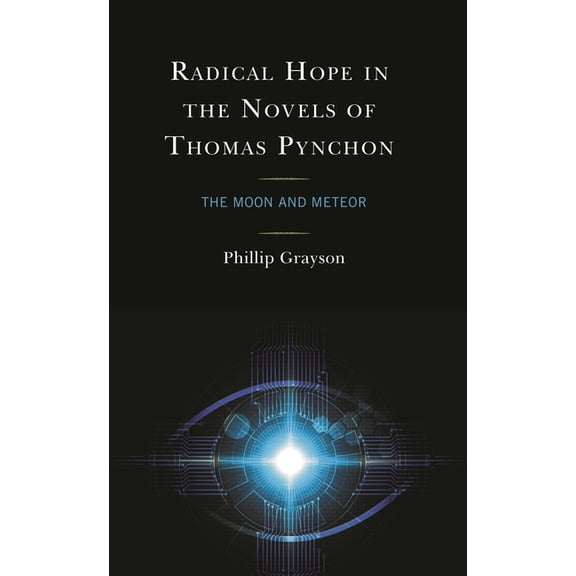 Radical Hope in the Novels of Thomas Pynchon: The Moon and Meteor, (Hardcover)