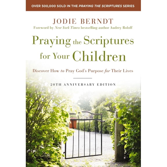 Praying the Scriptures for Your Children 20th Anniversary Edition: Discover How to Pray God's Purpose for Their Lives, (Paperback)