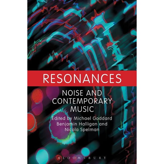 Resonances: Noise and Contemporary Music, (Paperback)