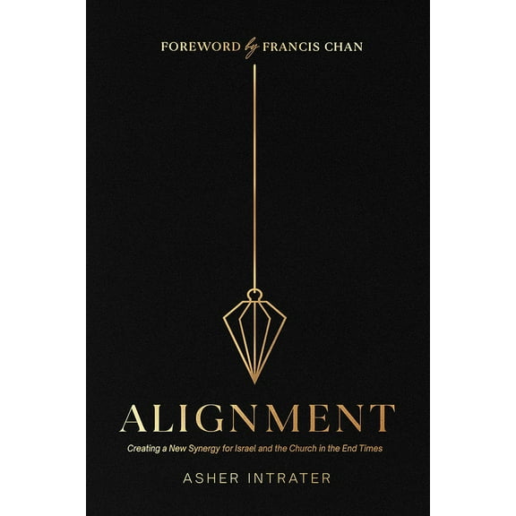 Alignment: Creating a New Synergy for Israel and the Church in the End Times, (Paperback)