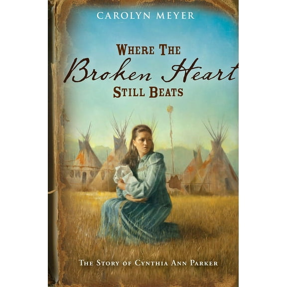 Great Episodes Where the Broken Heart Still Beats: The Story of Cynthia Ann Parker, (Paperback)