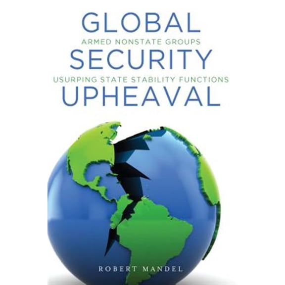 Pre-Owned Global Security Upheaval: Armed Nonstate Groups Usurping State Stability Functions