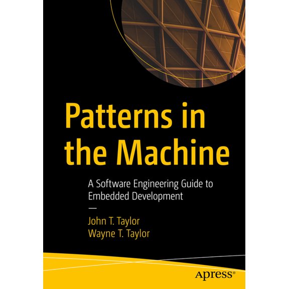 Patterns in the Machine: A Software Engineering Guide to Embedded Development, (Paperback)