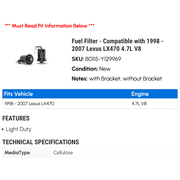 Fuel Filter - Compatible with 1998 - 2007 LX470 4.7L V8 1999 2000 2001 2002 2003 2004 2005 2006