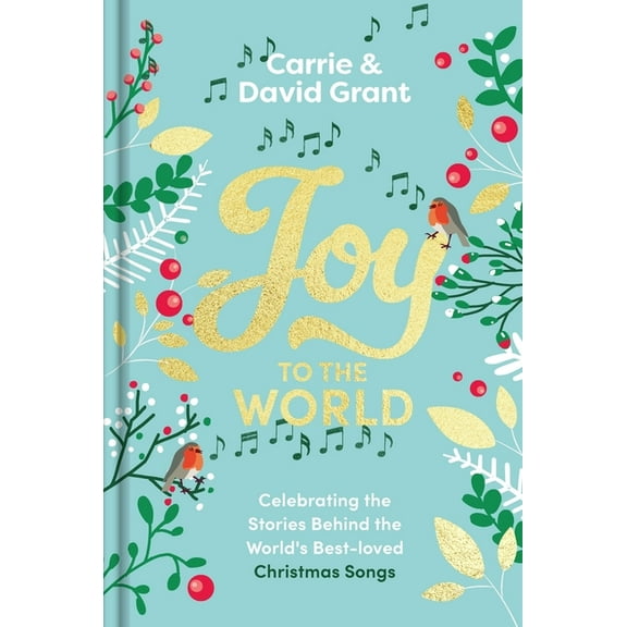 Joy to the World: Celebrating the World's Best-Loved Christmas Songs and the People Who Made Them Famous, (Hardcover)