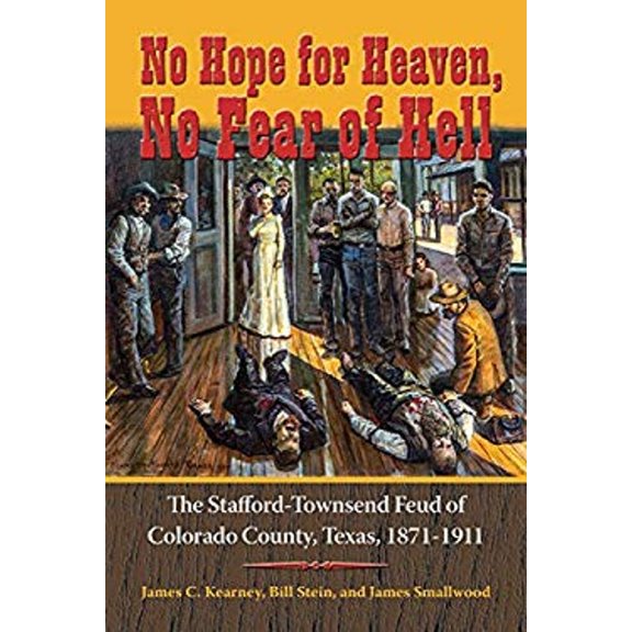 Pre-Owned No Hope for Heaven, No Fear of Hell: The Stafford-Townsend Feud of Colorado County, Texas, 1871-1911 (Hardcover) 1574416502 9781574416503