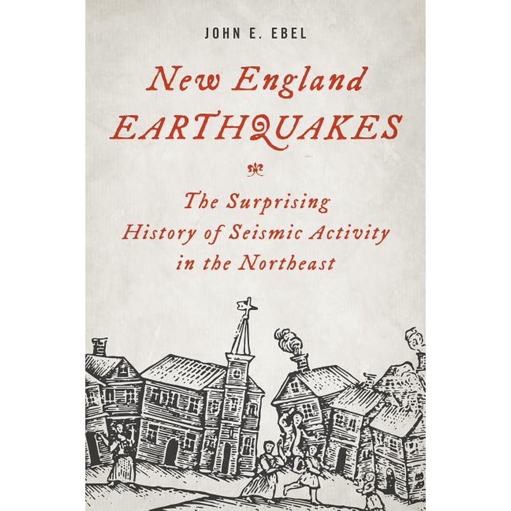 New England Earthquakes The Surprising History of Seismic Activity in