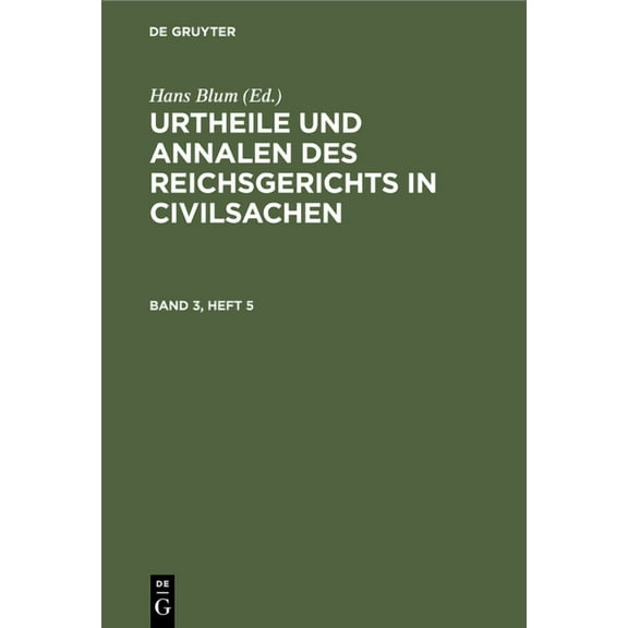 Urtheile Und Annalen Des Reichsgerichts in Civilsachen. Band 3, Heft 5 (Hardcover)