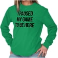 thumbnail image 3 of I Paused My Game to Be Here Cranky Long Sleeve TShirt Men Women Brisco Brands 2X, 3 of 6