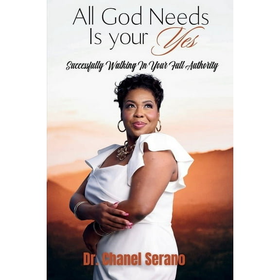 All God Needs Is your Yes Successfully Walking In Your Full Authority, (Paperback)