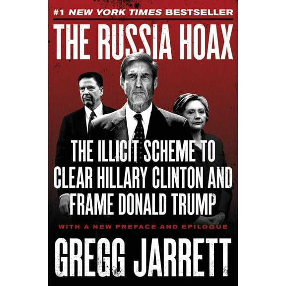 Russia Hoax: The Illicit Scheme to Clear Hillary Clinton and Frame Donald Trump