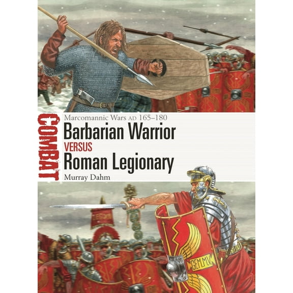 Combat Barbarian Warrior Vs Roman Legionary: Marcomannic Wars AD 165-180, Book 76, (Paperback)