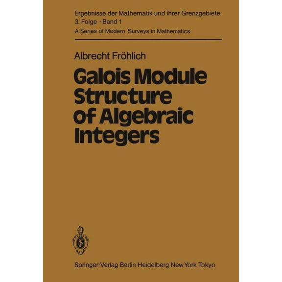 Ergebnisse Der Mathematik Und Ihrer Gren Galois Module Structure of Algebraic Integers, Book 1, (Paperback)
