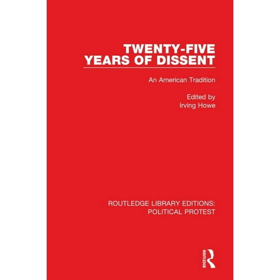 Routledge Library Editions: Political Pr Twenty-Five Years of Dissent: An American Tradition, (Paperback)