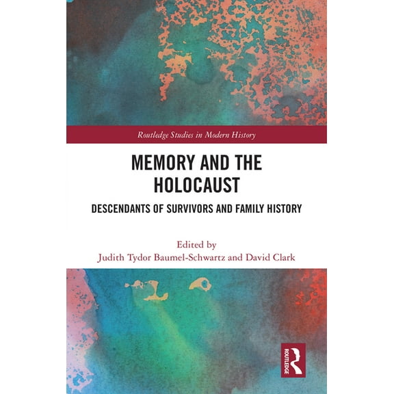 Routledge Studies in Modern History Memory and the Holocaust: Descendants of Survivors and Family History, (Hardcover)