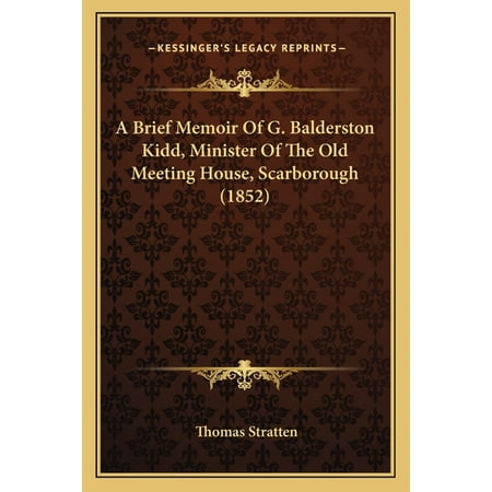 A Brief Memoir Of G. Balderston Kidd Minister Of The Old Meeting House Scarborough (1852) (Paperback)