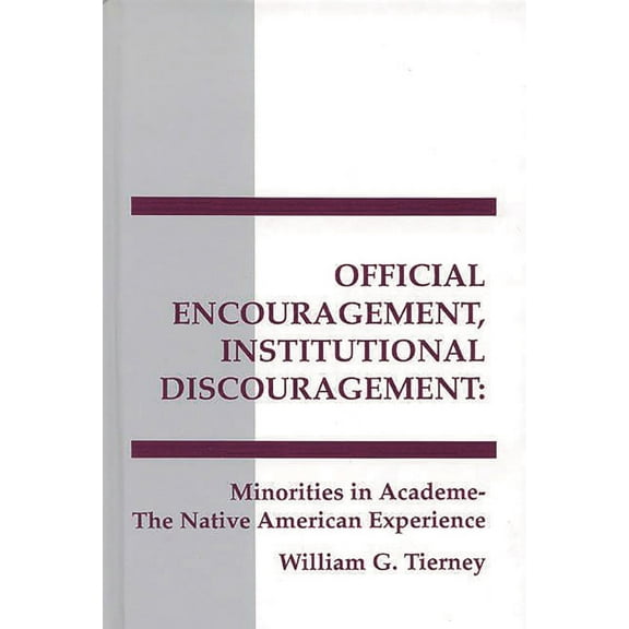 Interpretive Perspectives on Education a Official Encouragement, Institutional Discouragement: Minorities in Academe-The Native American Experience, (Hardcover)