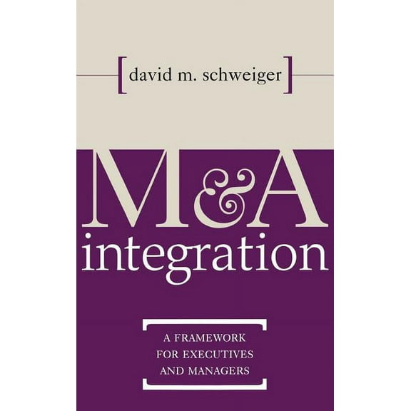 M&A Integration: A Framework for Executives and Managers, (Hardcover)