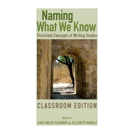 UPC: 9781607325772 | Naming What We Know  Classroom Edition : Threshold Concepts of Writing Studies (Paperback)