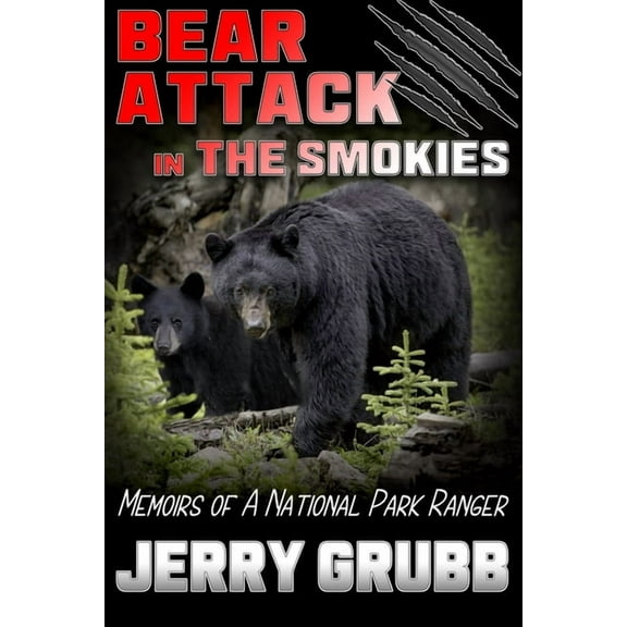 Bear Attack in the Smokies: Memoirs of a National Park Ranger, (Paperback)