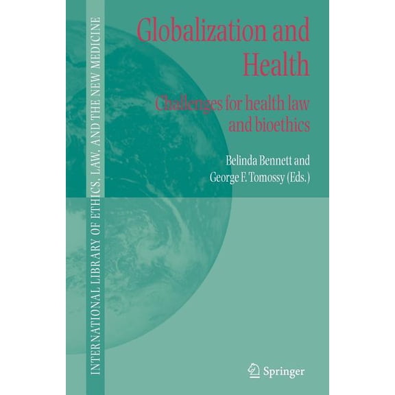 International Library of Ethics, Law, an Globalization and Health: Challenges for Health Law and Bioethics, Book 27, (Paperback)