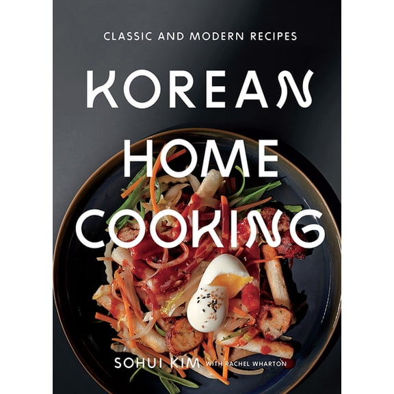 Korean Home Cooking: Classic and Modern Recipes, (Hardcover)