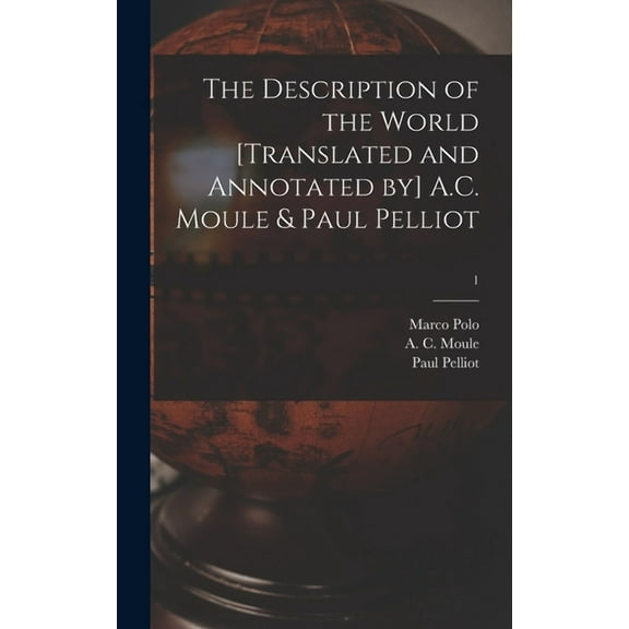 The Description of the World [translated and Annotated by] A.C. Moule & Paul Pelliot; 1, (Hardcover)