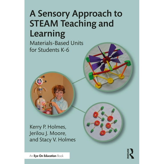 A Sensory Approach to STEAM Teaching and Learning: Materials-Based Units for Students K-6, (Paperback)