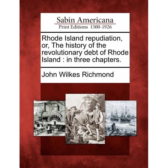 Rhode Island Repudiation, Or, the History of the Revolutionary Debt of Rhode Island : In Three Chapters. (Paperback)