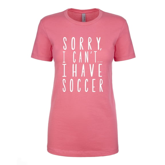 Sorry, I Can't I Have Soccer Womens crewneck tee