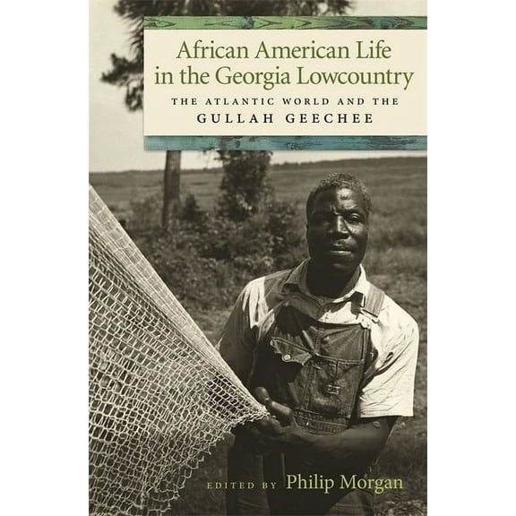 Race in the Atlantic World African American Life in the Georgia Lowcountry: The Atlantic World and the Gullah Geechee, (Hardcover)