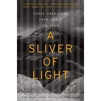 A Sliver of Light: Three Americans Imprisoned in Iran, (Paperback)