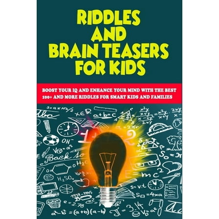 Riddles and Brain Teasers for Kids : Boost Your IQ and Enhance Your Mind with The Best 100  and more Riddles for Smart Kids and Families (Paperback)