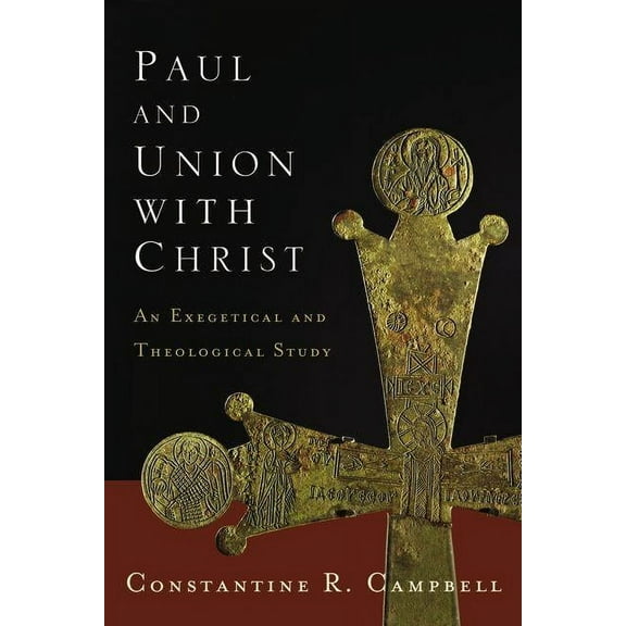 The Paul and Union with Christ: An Exegetical and Theological Study, (Paperback)