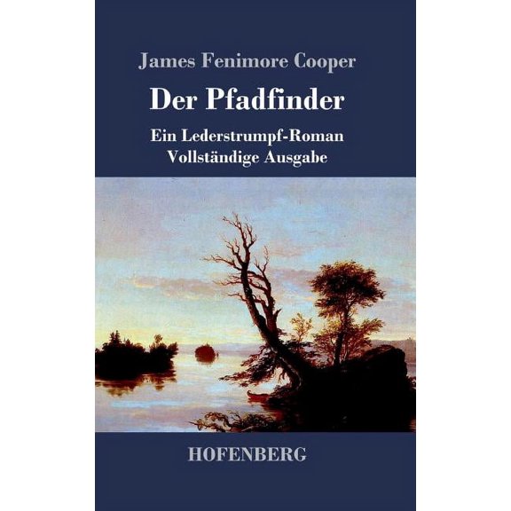 Der Pfadfinder: oder Das Binnenmeer Ein Lederstrumpf-Roman VollstÃ¤ndige Ausgabe, (Hardcover)