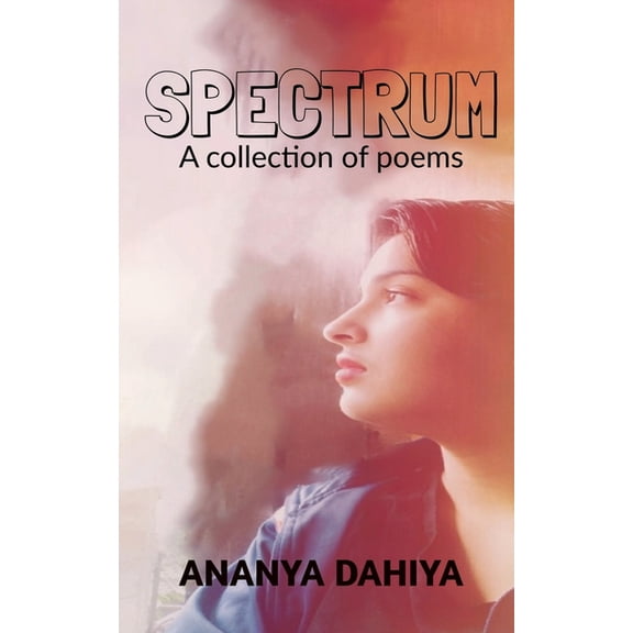 Spectrum: A collection of poems, (Paperback)