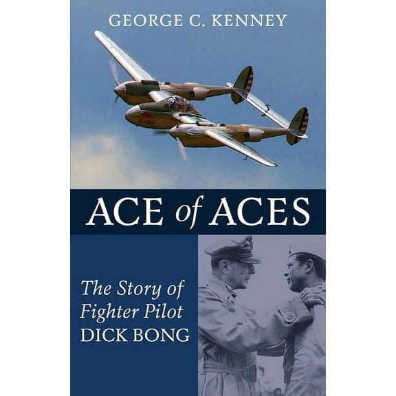 Ace of Aces: The Story of Fighter Pilot Dick Bong, (Paperback)