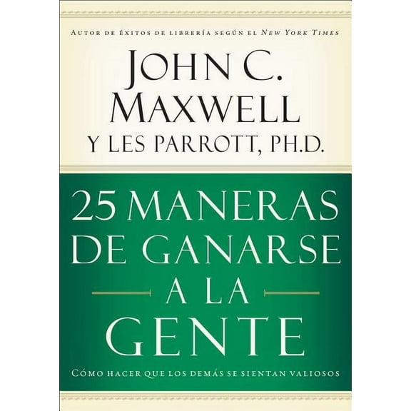 25 Maneras de Ganarse a la Gente: Cómo Hacer Que Los Demás Se Sientan Valiosos, (Paperback)