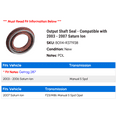 thumbnail image 2 of Output Shaft Seal - Compatible with 2003 - 2007 Saturn Ion 2004 2005 2006, 2 of 2