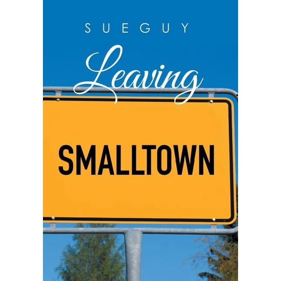Leaving Smalltown Hardcover 151447543X 9781514475430 Sue Guy