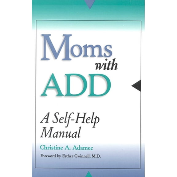 Pre-Owned Moms with ADD: A Self-Help Manual (Paperback) 0878331751 9780878331758