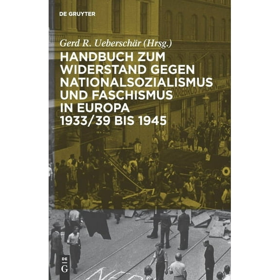 Handbuch Zum Widerstand Gegen Nationalsozialismus Und Faschismus in Europa 1933/39 Bis 1945, (Hardcover)