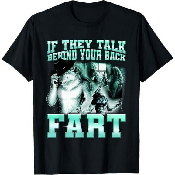 If They Talk Behind Your Back Fart Funny Wolf Sayings T-Shirt
