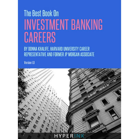 The Best Book On Investment Banking Careers (By Donna Khalife, Former J.P. Morgan Associate & Recruiter, and HBS Graduate) -