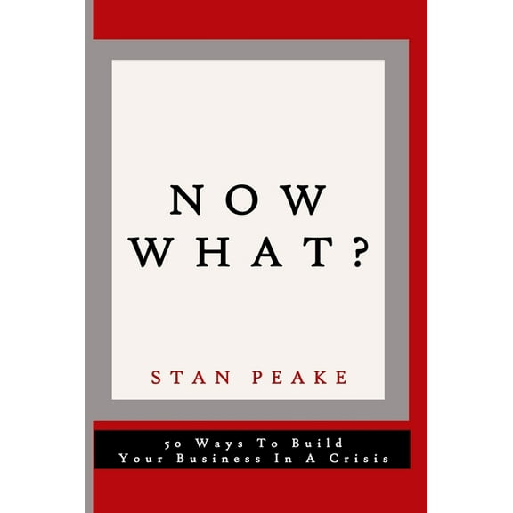 Now What?: 50 Ways to Build Your Business in a Crisis (Paperback)